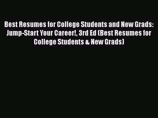 [Read book] Best Resumes for College Students and New Grads: Jump-Start Your Career! 3rd Ed