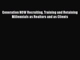 [Read book] Generation NOW Recruiting Training and Retaining Millennials as Realtors and as