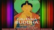 Read  Gautama Buddha The Life and Teachings of The Awakened One  Full EBook