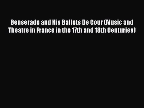 [PDF] Benserade and His Ballets De Cour (Music and Theatre in France in the 17th and 18th Centuries)