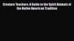 [PDF] Creature Teachers: A Guide to the Spirit Animals of the Native American Tradition [Download]