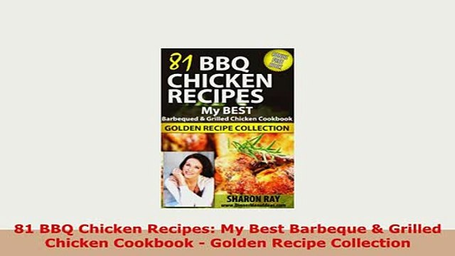Download 81 BBQ Chicken Recipes My Best Barbeque Grilled Chicken Cookbook Golden Recipe Read Online