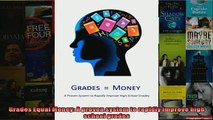 EBOOK ONLINE  Grades Equal Money A proven system to rapidly improve high school grades  DOWNLOAD ONLINE