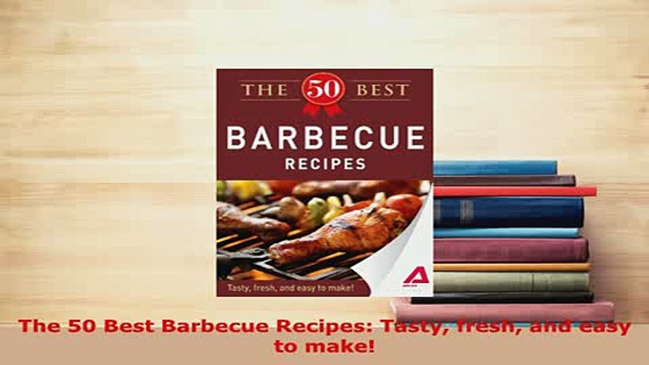 Download  The 50 Best Barbecue Recipes Tasty fresh and easy to make Read Online