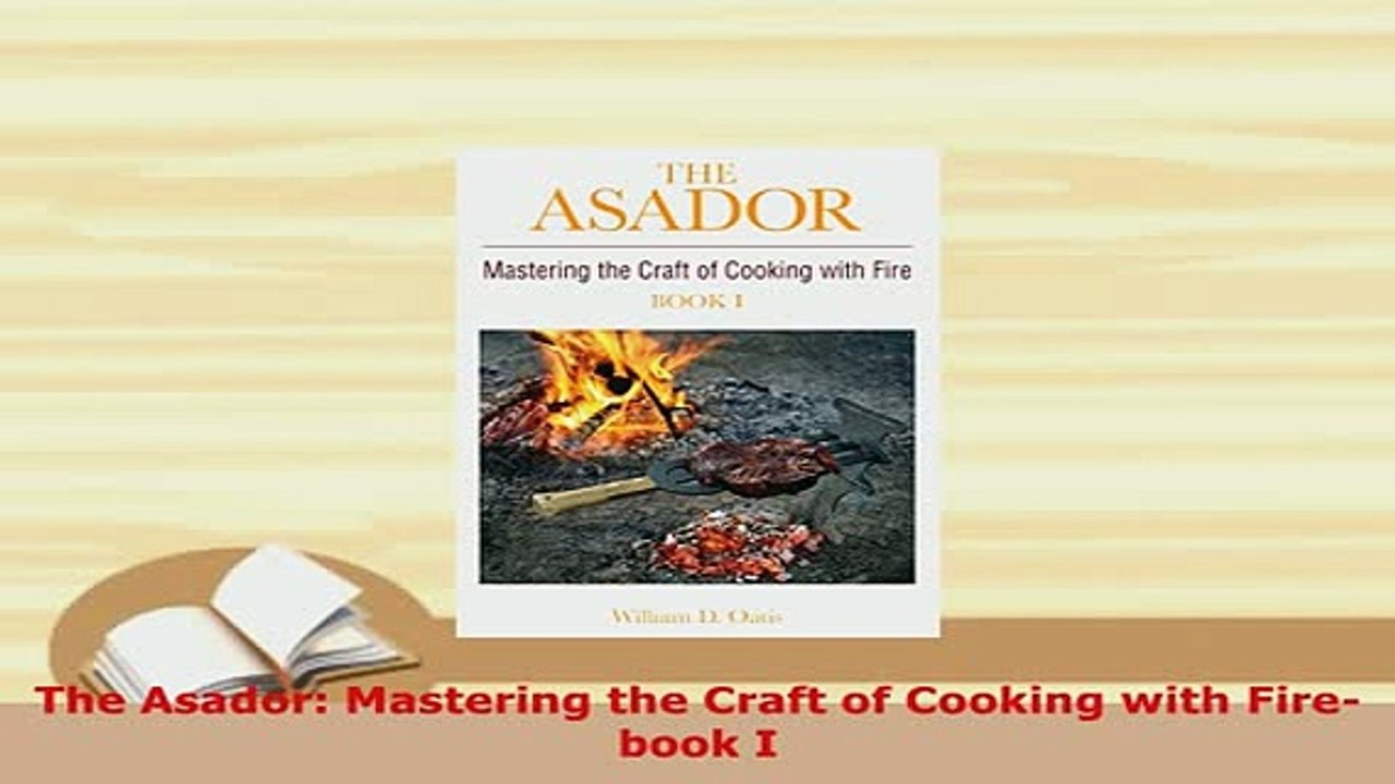 PDF  The Asador Mastering the Craft of Cooking with Firebook I PDF Book Free