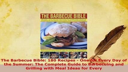 Download  The Barbecue Bible 180 Recipes  One for Every Day of the Summer The Complete Guide to Free Books