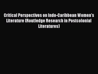 [PDF] Critical Perspectives on Indo-Caribbean Women's Literature (Routledge Research in Postcolonial