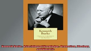 FREE PDF  Kenneth Burke  A Sociology of Knowledge  Dramatism Ideology and Rhetoric  FREE BOOOK ONLINE