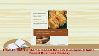 PDF  How to Start a HomeBased Bakery Business HomeBased Business Series Ebook