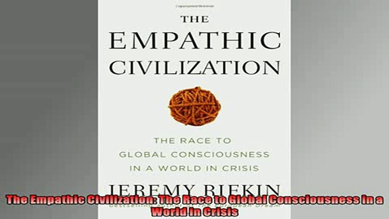 Free PDF Downlaod  The Empathic Civilization The Race to Global Consciousness in a World in Crisis READ ONLINE