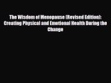 Read ‪The Wisdom of Menopause (Revised Edition): Creating Physical and Emotional Health During