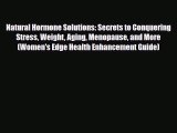 Read ‪Natural Hormone Solutions: Secrets to Conquering Stress Weight Aging Menopause and More