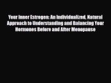 Read ‪Your Inner Estrogen: An Individualized Natural Approach to Understanding and Balancing