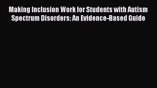 [Read book] Making Inclusion Work for Students with Autism Spectrum Disorders: An Evidence-Based