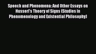 Read Speech and Phenomena: And Other Essays on Husserl's Theory of Signs (Studies in Phenomenology