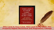 Read  This Land Is Your Land This Land Is My Land The Property Rights Movement and Regulatory Ebook Free