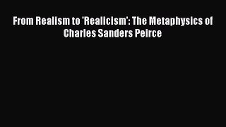 Read From Realism to 'Realicism': The Metaphysics of Charles Sanders Peirce Ebook