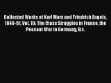 Read Collected Works of Karl Marx and Friedrich Engels 1849-51 Vol. 10: The Class Struggles