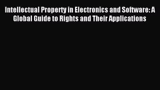 [Download PDF] Intellectual Property in Electronics and Software: A Global Guide to Rights