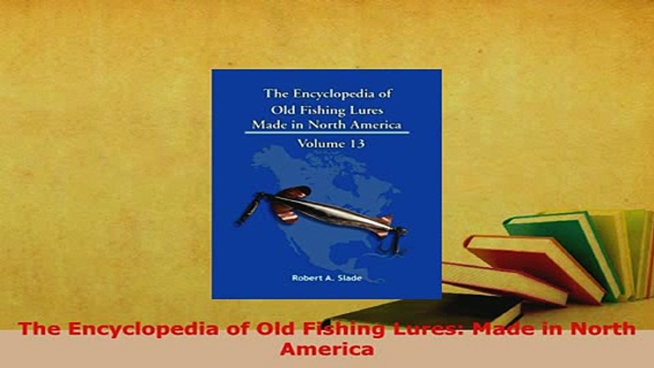 PDF  The Encyclopedia of Old Fishing Lures Made in North America Download Online