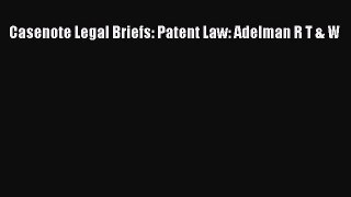 [Download PDF] Casenote Legal Briefs: Patent Law: Adelman R T & W Ebook Free
