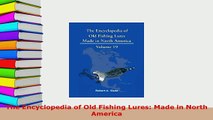 PDF  The Encyclopedia of Old Fishing Lures Made in North America Download Online