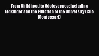 [Read book] From Childhood to Adolescence: Including Erdkinder and the Function of the University