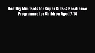 [Read book] Healthy Mindsets for Super Kids: A Resilience Programme for Children Aged 7-14