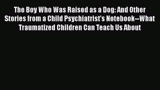 [Read book] The Boy Who Was Raised as a Dog: And Other Stories from a Child Psychiatrist's