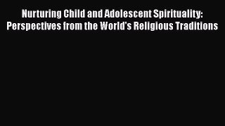 [Read book] Nurturing Child and Adolescent Spirituality: Perspectives from the World's Religious