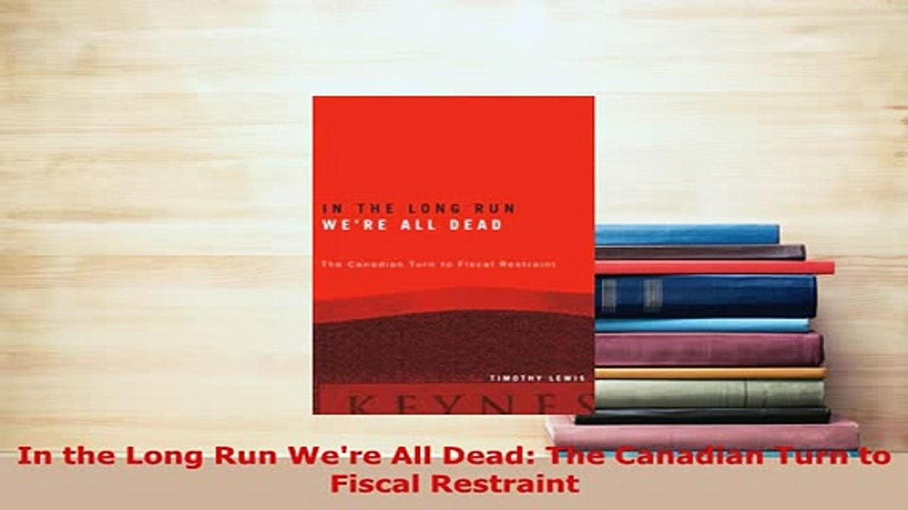 PDF  In the Long Run Were All Dead The Canadian Turn to Fiscal Restraint Free Books
