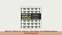 Download  Whats Mine Is Yours The Rise of Collaborative Consumption Download Full Ebook
