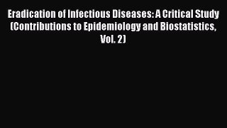 Read Eradication of Infectious Diseases: A Critical Study (Contributions to Epidemiology and