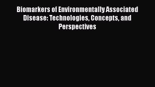 Read Biomarkers of Environmentally Associated Disease: Technologies Concepts and Perspectives