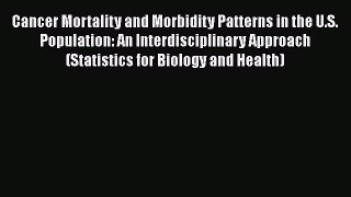 Read Cancer Mortality and Morbidity Patterns in the U.S. Population: An Interdisciplinary Approach