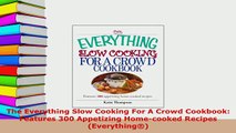 Download  The Everything Slow Cooking For A Crowd Cookbook Features 300 Appetizing Homecooked Free Books
