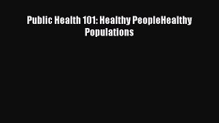 Read Public Health 101: Healthy PeopleHealthy Populations Ebook Free
