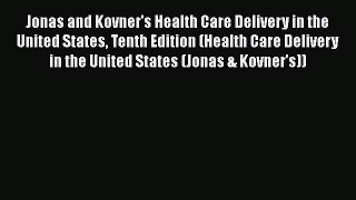 Read Jonas and Kovner's Health Care Delivery in the United States Tenth Edition (Health Care