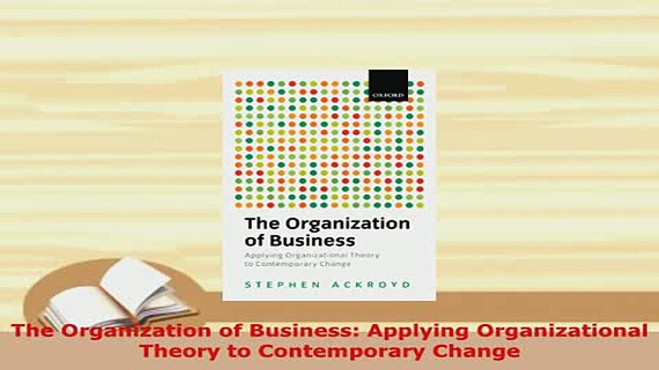 PDF  The Organization of Business Applying Organizational Theory to Contemporary Change PDF Full Ebook