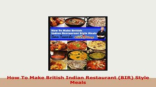PDF  How To Make British Indian Restaurant BIR Style Meals Read Online