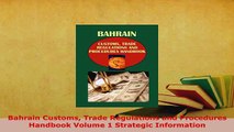 Download  Bahrain Customs Trade Regulations and Procedures Handbook Volume 1 Strategic Information Read Online