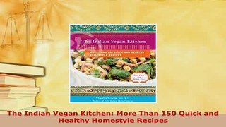 Download  The Indian Vegan Kitchen More Than 150 Quick and Healthy Homestyle Recipes Free Books