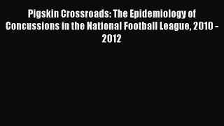 Read Pigskin Crossroads: The Epidemiology of Concussions in the National Football League 2010