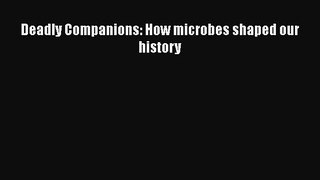Read Deadly Companions: How microbes shaped our history Ebook Free