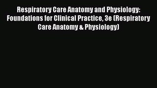 Download Respiratory Care Anatomy and Physiology: Foundations for Clinical Practice 3e (Respiratory