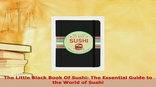 Download  The Little Black Book Of Sushi The Essential Guide to the World of Sushi PDF Online
