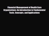 Financial Management of Health Care Organizations: An Introduction to Fundamental Tools Concepts