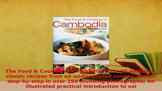 Download  The Food  Cooking of Cambodia Over 60 authentic classic recipes from an undiscovered Download Online