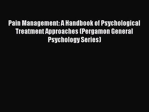 Read Pain Management: A Handbook of Psychological Treatment Approaches (Pergamon General Psychology