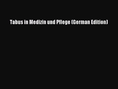 Read Tabus in Medizin und Pflege (German Edition) PDF Free
